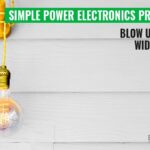 Blow Up Your Idea Wider Using Simple Power Electronics Projects 4 Project Topics For Electrical Engineering