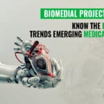 Biomedical Project Ideas - Know The Latest Trends That Emerging Medical Field 4 Recent Trends In Biomedical Engineering