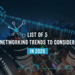 List Of 5 Networking Trends To Consider In 2020 4 Networking Trends 2020