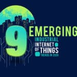 9 Emerging Industrial Iot Trends In 2020 4 Industrial Iot Trends