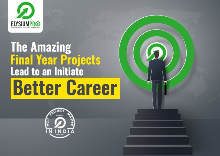 The Amazing Final Year Projects Lead To An Initiate Better Career
