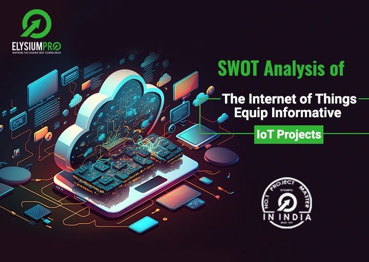 Iot Projects -Swot Analysis Of Internet Of Things Iot Elysiumpro Project Center