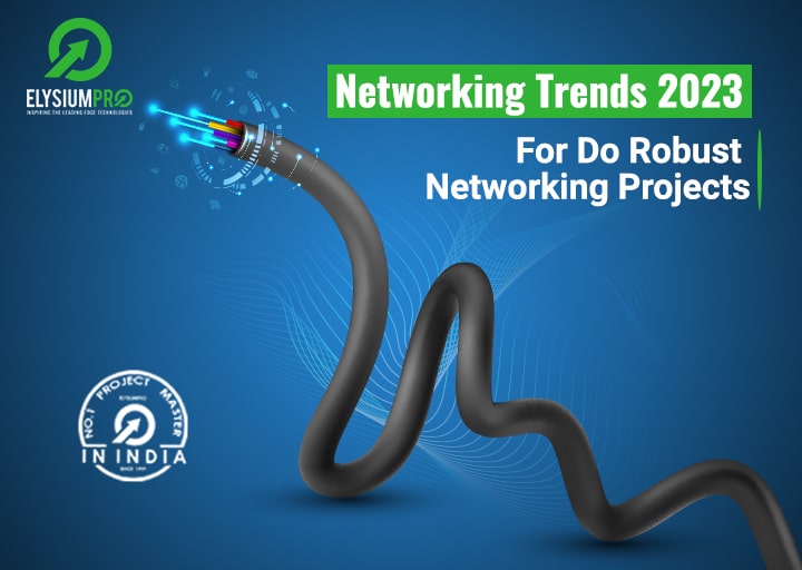 Networking Trends 2023 For Do Robust Networking Projects