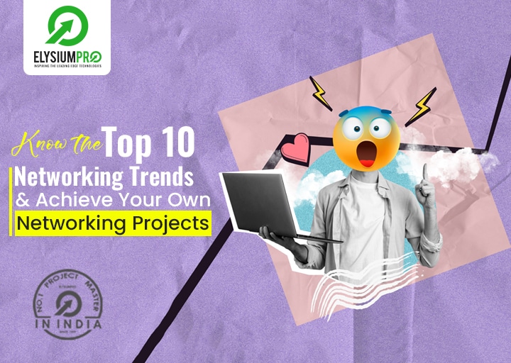 Top 10 Networking Trends &Amp; Achieve Your Own Networking Projects
