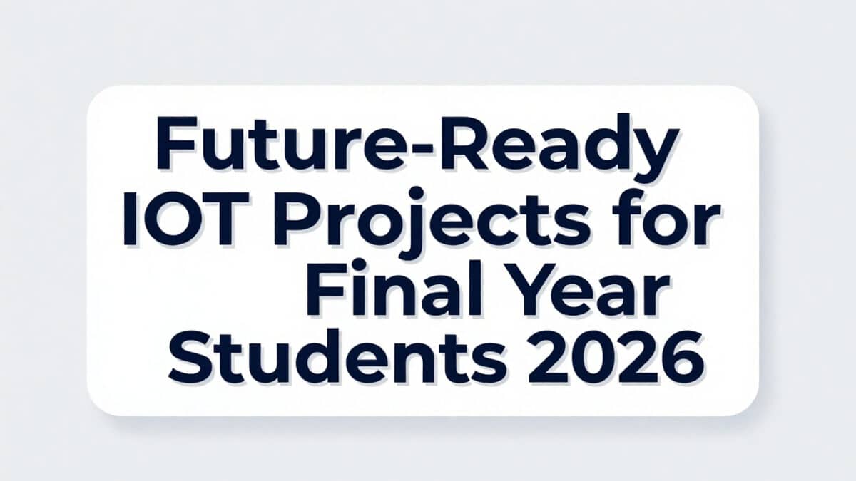 Future-Ready Iot Projects For Final Year Students 2026 6 Iot Projects For Final Year