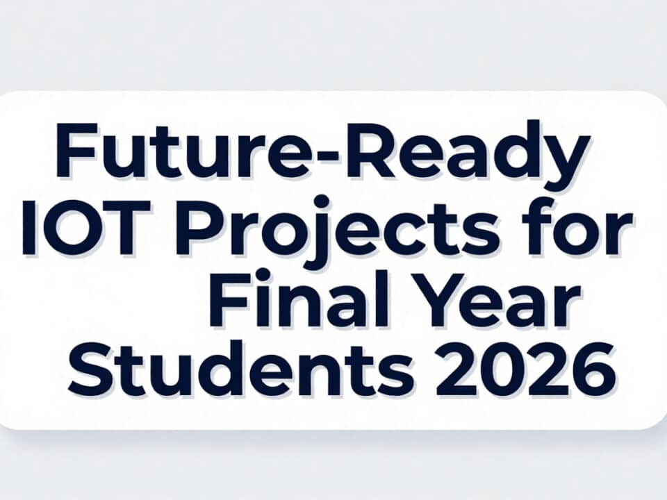Future-Ready Iot Projects For Final Year Students 2026 4 Iot Projects For Final Year