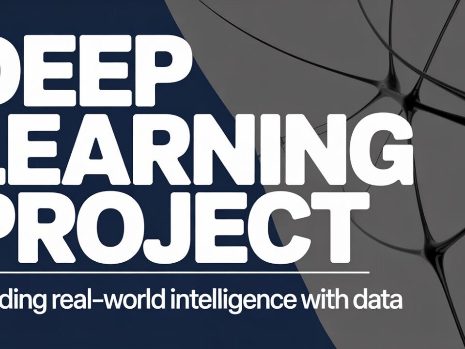 Deep Learning Project: Building Real-World Intelligence With Data 4 Deep Learning Projects